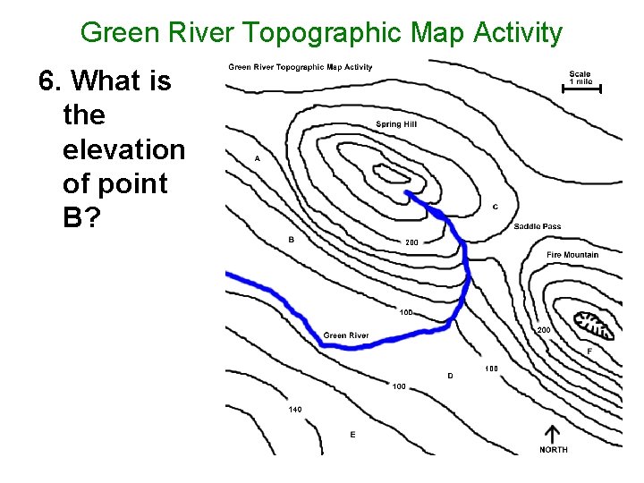 Green River Topographic Map Activity 6. What is the elevation of point B? 