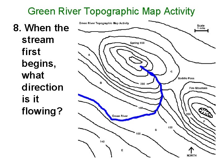 Green River Topographic Map Activity 8. When the stream first begins, what direction is