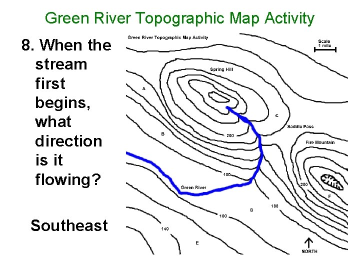 Green River Topographic Map Activity 8. When the stream first begins, what direction is