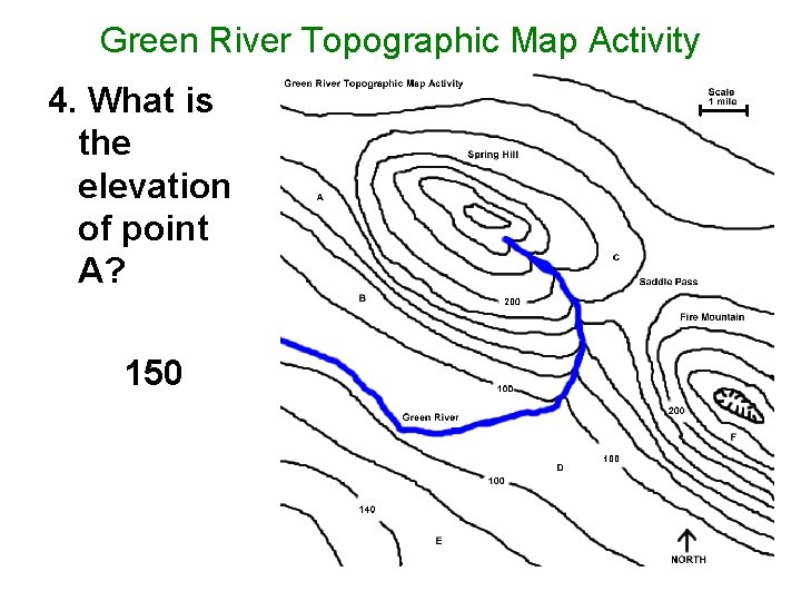 Green River Topographic Map Activity 4. What is the elevation of point A? 150