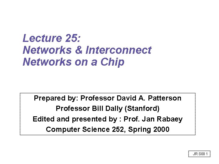 Lecture 25: Networks & Interconnect Networks on a Chip Prepared by: Professor David A. Lecture 25: Networks & Interconnect Networks on a Chip Prepared by: Professor David A.