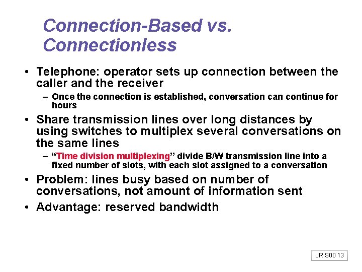 Connection-Based vs. Connectionless • Telephone: operator sets up connection between the caller and the Connection-Based vs. Connectionless • Telephone: operator sets up connection between the caller and the