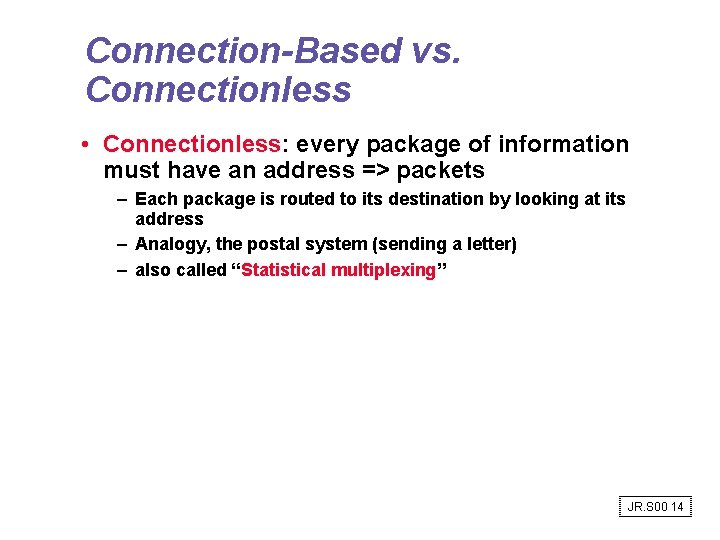 Connection-Based vs. Connectionless • Connectionless: every package of information must have an address => Connection-Based vs. Connectionless • Connectionless: every package of information must have an address =>