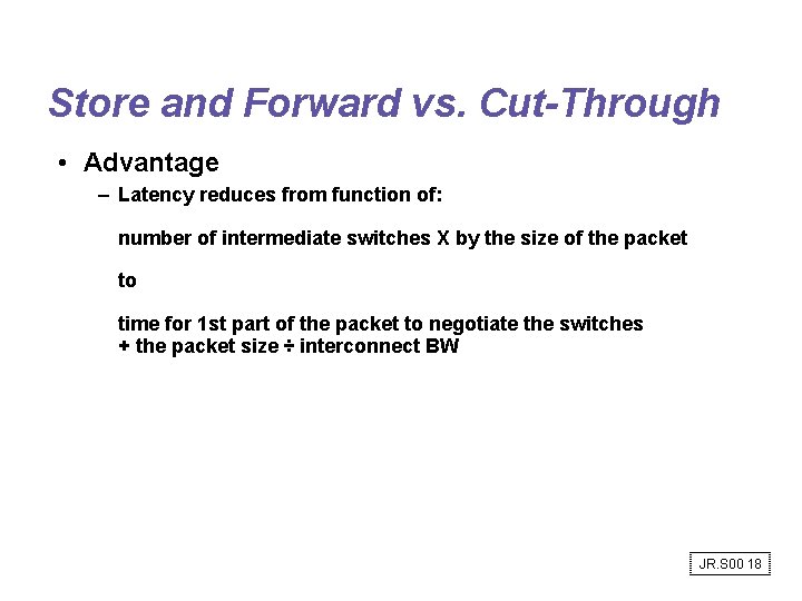 Store and Forward vs. Cut-Through • Advantage – Latency reduces from function of: number Store and Forward vs. Cut-Through • Advantage – Latency reduces from function of: number