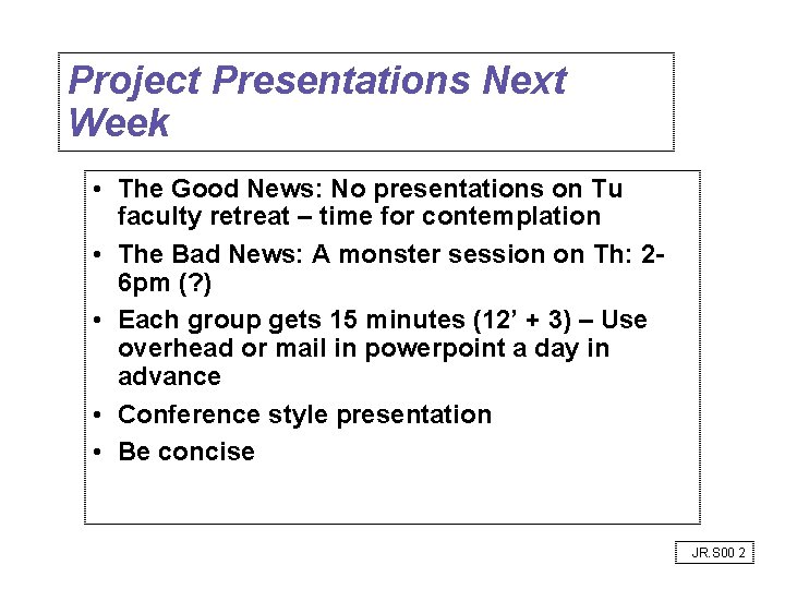 Project Presentations Next Week • The Good News: No presentations on Tu faculty retreat Project Presentations Next Week • The Good News: No presentations on Tu faculty retreat