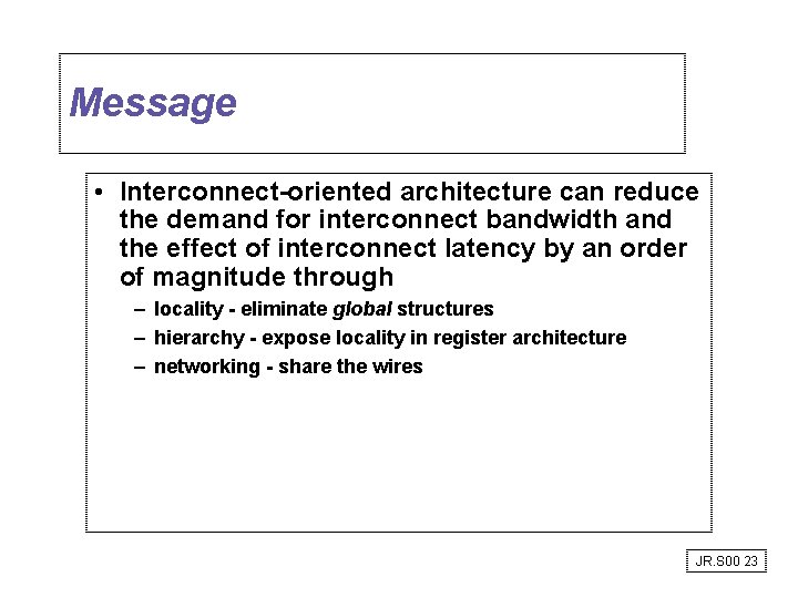 Message • Interconnect-oriented architecture can reduce the demand for interconnect bandwidth and the effect Message • Interconnect-oriented architecture can reduce the demand for interconnect bandwidth and the effect