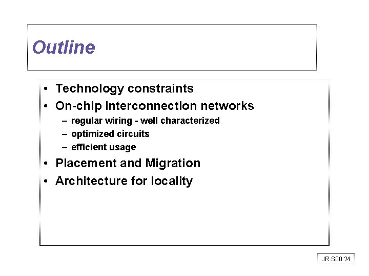 Outline • Technology constraints • On-chip interconnection networks – regular wiring - well characterized Outline • Technology constraints • On-chip interconnection networks – regular wiring - well characterized
