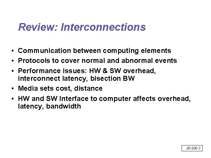 Review: Interconnections • Communication between computing elements • Protocols to cover normal and abnormal Review: Interconnections • Communication between computing elements • Protocols to cover normal and abnormal