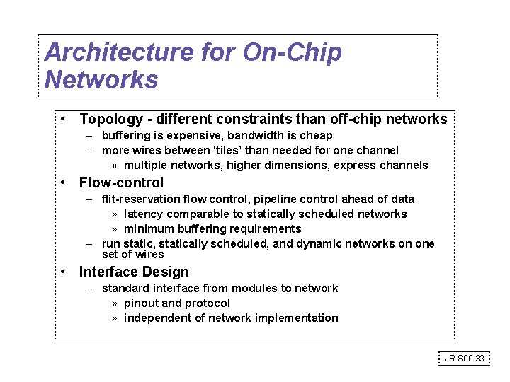 Architecture for On-Chip Networks • Topology - different constraints than off-chip networks – buffering Architecture for On-Chip Networks • Topology - different constraints than off-chip networks – buffering