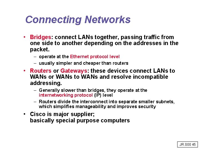 Connecting Networks • Bridges: connect LANs together, passing traffic from one side to another Connecting Networks • Bridges: connect LANs together, passing traffic from one side to another