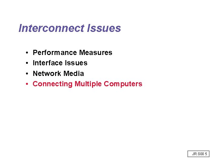 Interconnect Issues • • Performance Measures Interface Issues Network Media Connecting Multiple Computers JR. Interconnect Issues • • Performance Measures Interface Issues Network Media Connecting Multiple Computers JR.