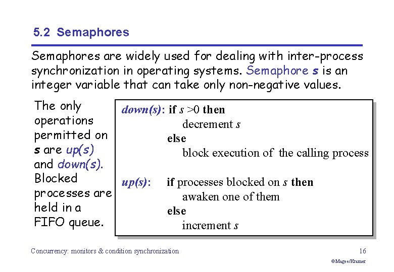 5. 2 Semaphores are widely used for dealing with inter-process synchronization in operating systems.