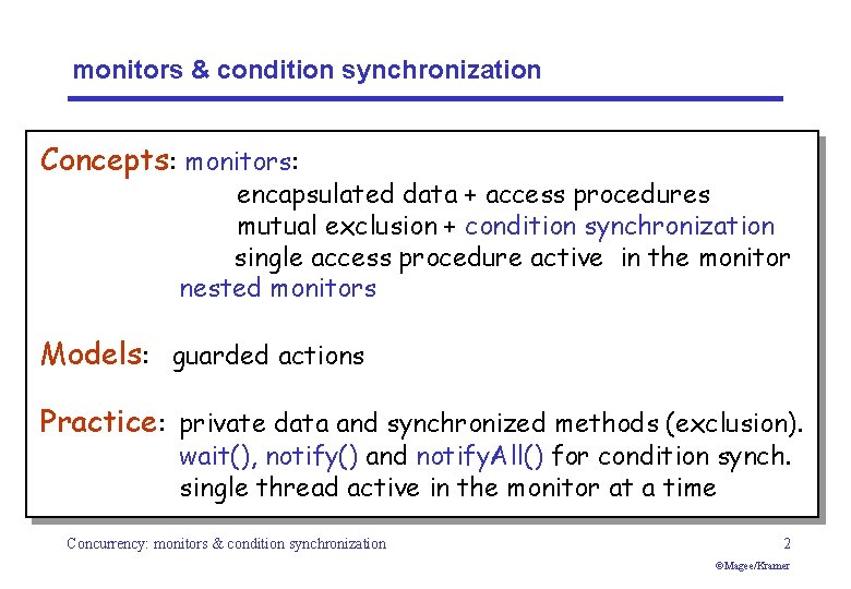 monitors & condition synchronization Concepts: monitors: encapsulated data + access procedures mutual exclusion +