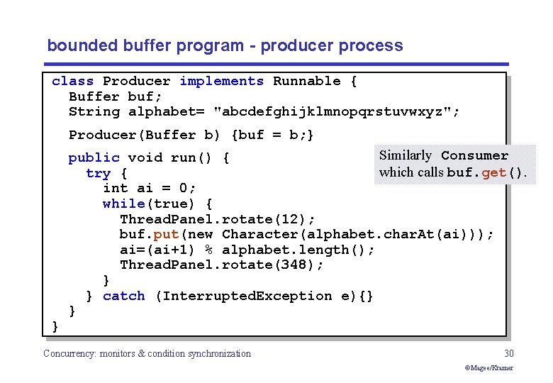 bounded buffer program - producer process class Producer implements Runnable { Buffer buf; String