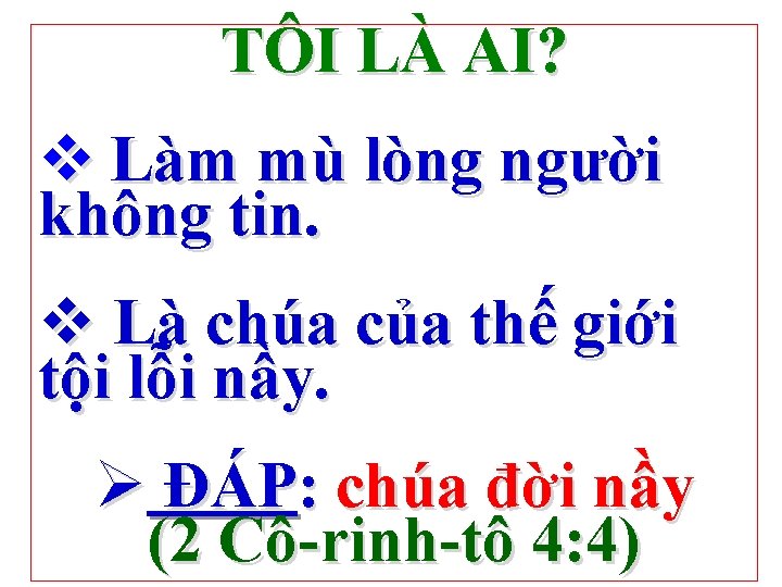 TÔI LÀ AI? v Làm mù lòng người không tin. v Là chúa của