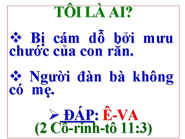 TÔI LÀ AI? v Bị cám dỗ bởi mưu chước của con rắn. v