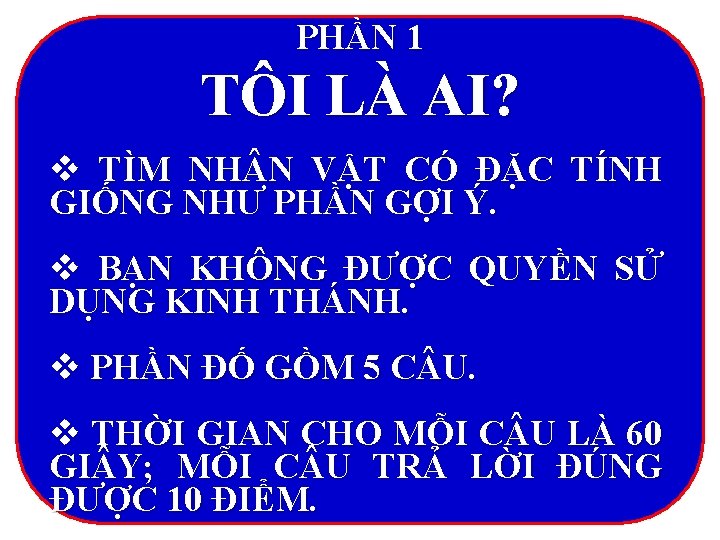 PHẦN 1 TÔI LÀ AI? v TÌM NH N VẬT CÓ ĐẶC TÍNH GIỐNG