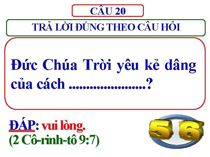 C U 20 TRẢ LỜI ĐÚNG THEO C U HỎI Đức Chúa Trời yêu C U 20 TRẢ LỜI ĐÚNG THEO C U HỎI Đức Chúa Trời yêu