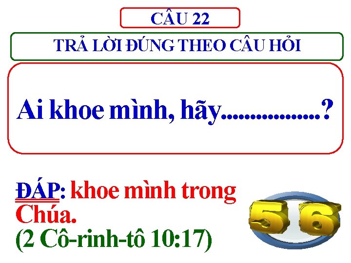 C U 22 TRẢ LỜI ĐÚNG THEO C U HỎI Ai khoe mình, hãy. C U 22 TRẢ LỜI ĐÚNG THEO C U HỎI Ai khoe mình, hãy.
