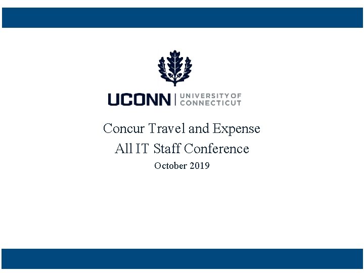 Concur Travel and Expense All IT Staff Conference October 2019 Concur Travel and Expense All IT Staff Conference October 2019