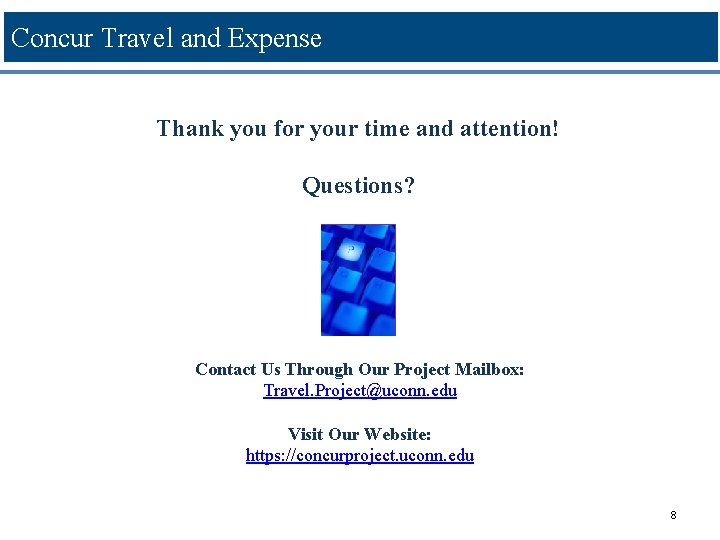 Concur Travel and Expense Thank you for your time and attention! Questions? Contact Us Concur Travel and Expense Thank you for your time and attention! Questions? Contact Us