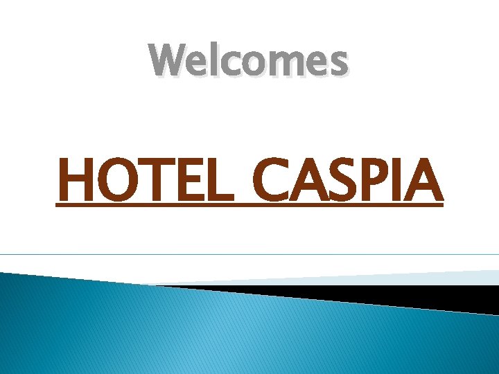 Welcomes HOTEL CASPIA 