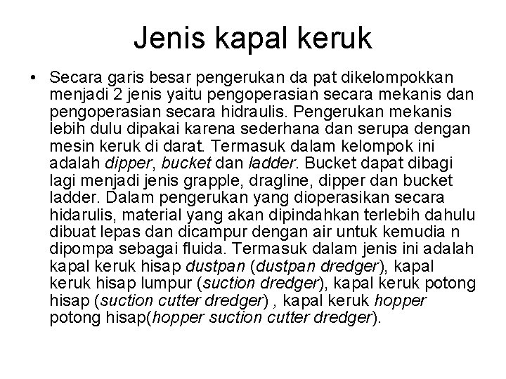 Jenis kapal keruk • Secara garis besar pengerukan da pat dikelompokkan menjadi 2 jenis