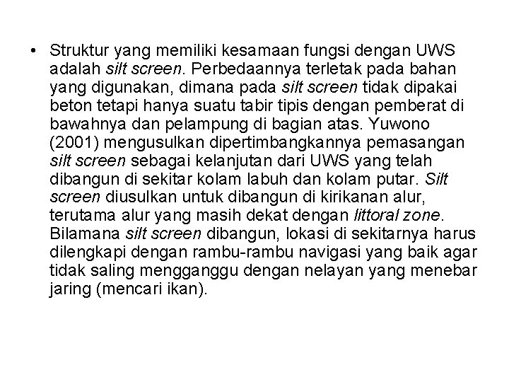  • Struktur yang memiliki kesamaan fungsi dengan UWS adalah silt screen. Perbedaannya terletak