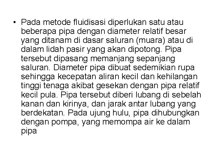  • Pada metode fluidisasi diperlukan satu atau beberapa pipa dengan diameter relatif besar