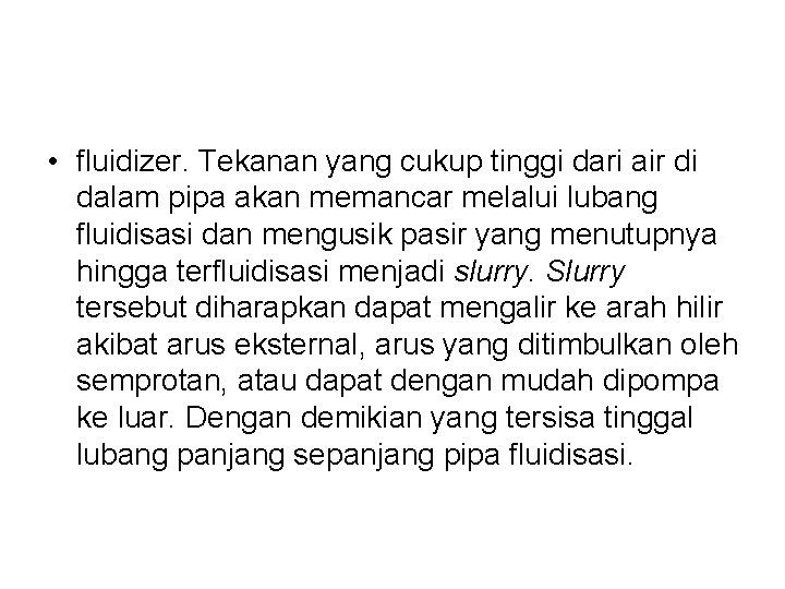  • fluidizer. Tekanan yang cukup tinggi dari air di dalam pipa akan memancar