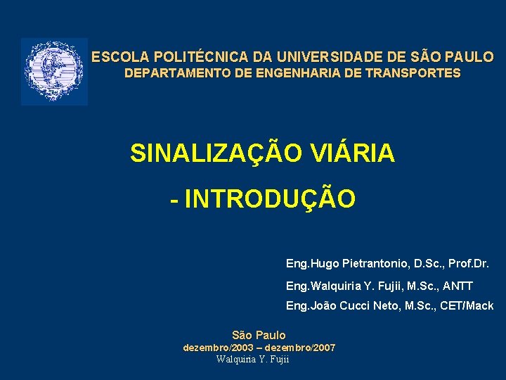 ESCOLA POLITÉCNICA DA UNIVERSIDADE DE SÃO PAULO DEPARTAMENTO DE ENGENHARIA DE TRANSPORTES SINALIZAÇÃO VIÁRIA