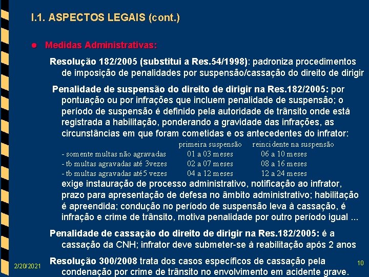 I. 1. ASPECTOS LEGAIS (cont. ) l Medidas Administrativas: Resolução 182/2005 (substitui a Res.