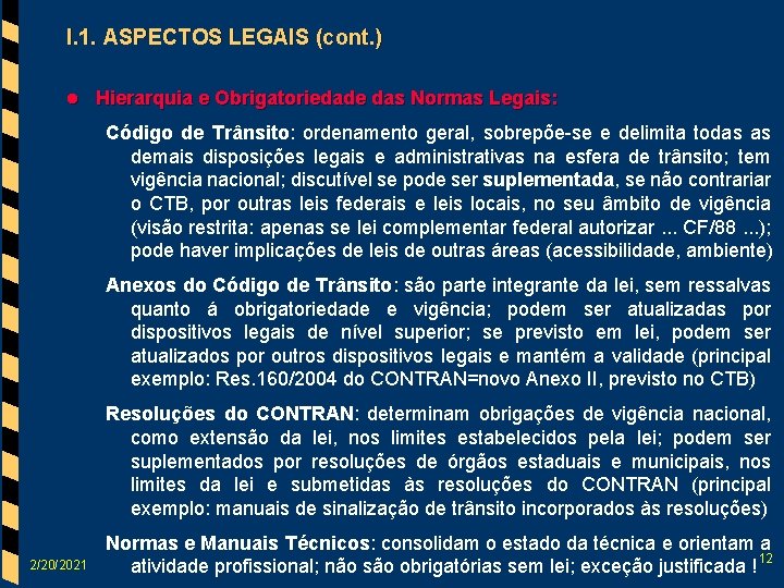 I. 1. ASPECTOS LEGAIS (cont. ) l Hierarquia e Obrigatoriedade das Normas Legais: Código