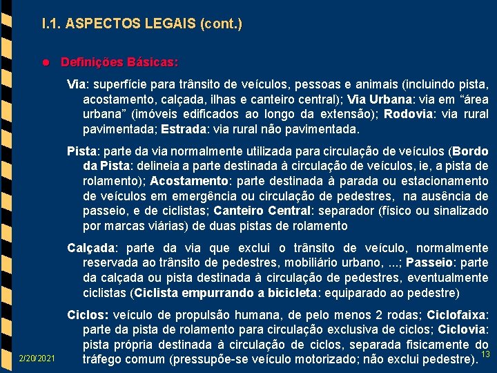 I. 1. ASPECTOS LEGAIS (cont. ) l Definições Básicas: Via: superfície para trânsito de