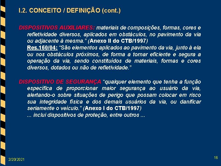 I. 2. CONCEITO / DEFINIÇÃO (cont. ) DISPOSITIVOS AUXILIARES: materiais de composições, formas, cores