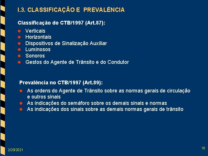 I. 3. CLASSIFICAÇÃO E PREVALÊNCIA Classificação do CTB/1997 (Art. 87): l l l Verticais