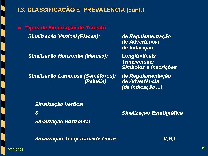 I. 3. CLASSIFICAÇÃO E PREVALÊNCIA (cont. ) l Tipos de Sinalização de Trânsito Sinalização