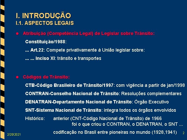 I. INTRODUÇÃO I. 1. ASPECTOS LEGAIS l Atribuição (Competência Legal) de Legislar sobre Trânsito: