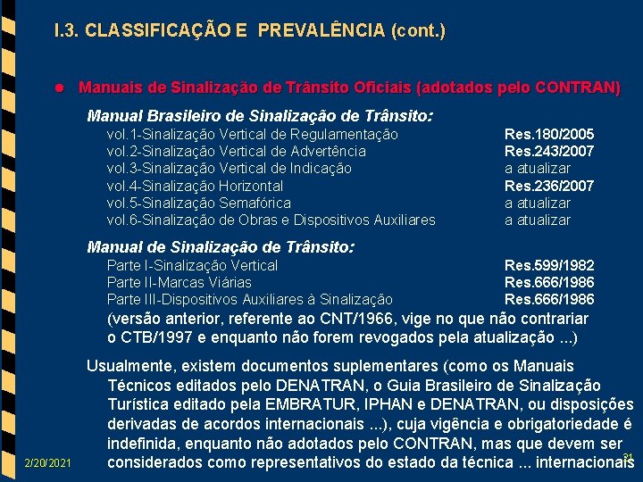 I. 3. CLASSIFICAÇÃO E PREVALÊNCIA (cont. ) l Manuais de Sinalização de Trânsito Oficiais