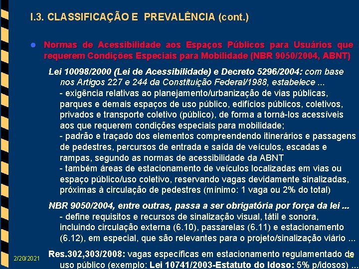 I. 3. CLASSIFICAÇÃO E PREVALÊNCIA (cont. ) l Normas de Acessibilidade aos Espaços Públicos