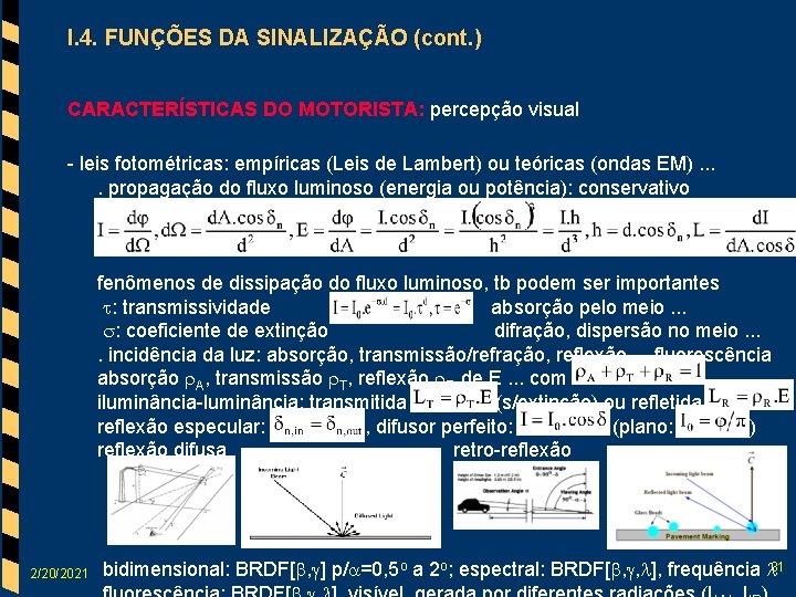 I. 4. FUNÇÕES DA SINALIZAÇÃO (cont. ) CARACTERÍSTICAS DO MOTORISTA: percepção visual - leis