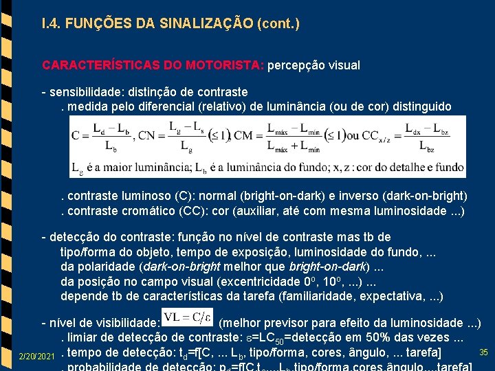 I. 4. FUNÇÕES DA SINALIZAÇÃO (cont. ) CARACTERÍSTICAS DO MOTORISTA: percepção visual - sensibilidade: