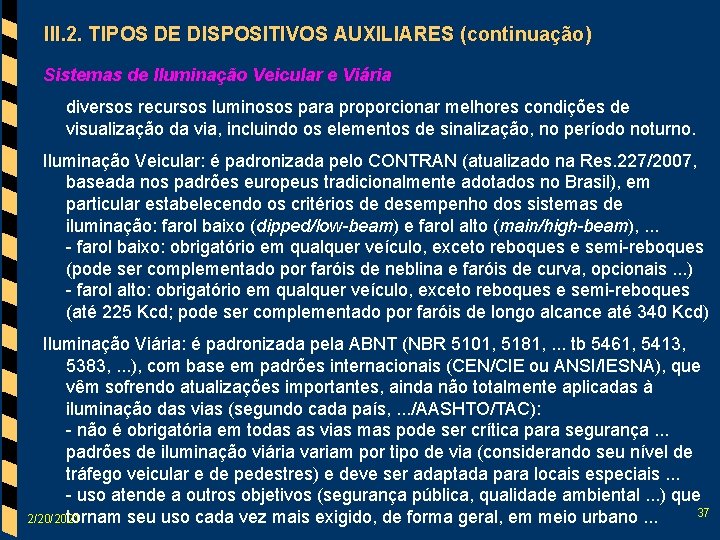 III. 2. TIPOS DE DISPOSITIVOS AUXILIARES (continuação) Sistemas de Iluminação Veicular e Viária diversos