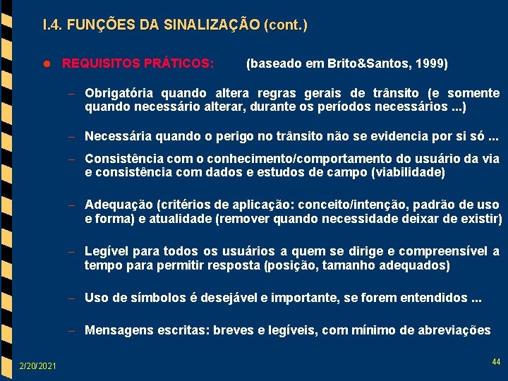 I. 4. FUNÇÕES DA SINALIZAÇÃO (cont. ) l REQUISITOS PRÁTICOS: (baseado em Brito&Santos, 1999)