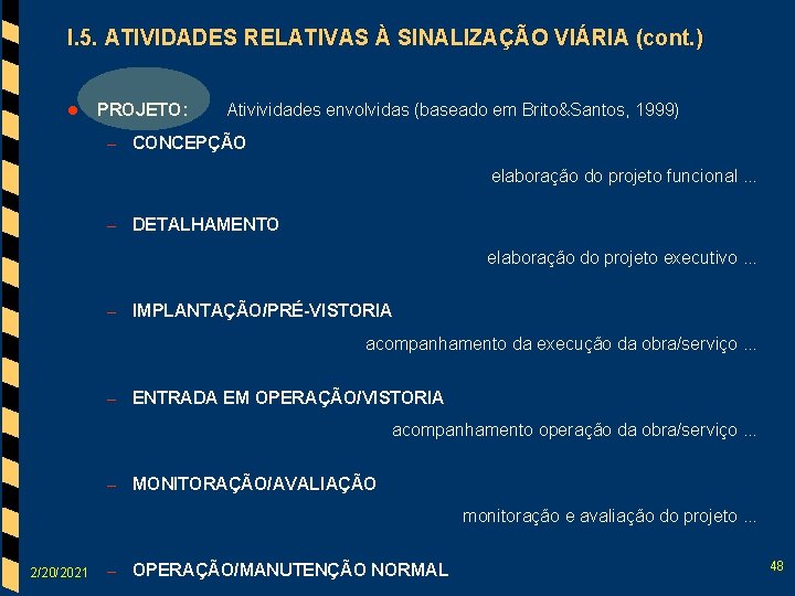 I. 5. ATIVIDADES RELATIVAS À SINALIZAÇÃO VIÁRIA (cont. ) l PROJETO: Ativividades envolvidas (baseado