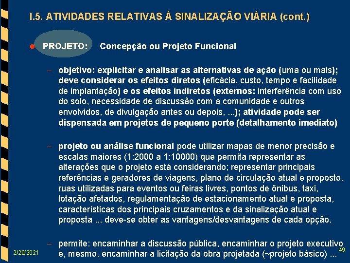 I. 5. ATIVIDADES RELATIVAS À SINALIZAÇÃO VIÁRIA (cont. ) l PROJETO: Concepção ou Projeto