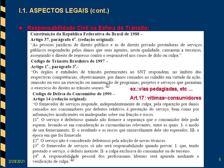 I. 1. ASPECTOS LEGAIS (cont. ) l Responsabilidade Civil na Esfera do Trânsito: Constituição