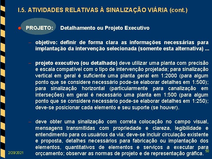 I. 5. ATIVIDADES RELATIVAS À SINALIZAÇÃO VIÁRIA (cont. ) l PROJETO: Detalhamento ou Projeto