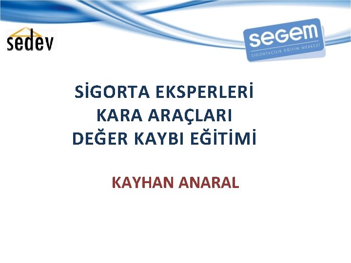 SİGORTA EKSPERLERİ KARA ARAÇLARI DEĞER KAYBI EĞİTİMİ KAYHAN ANARAL 