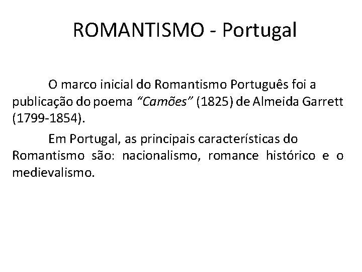 ROMANTISMO - Portugal O marco inicial do Romantismo Português foi a publicação do poema